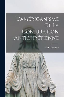 L'americanisme Et La Conjuration Antichretienne