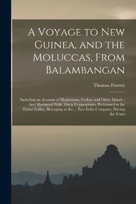 A Voyage to New Guinea, and the Moluccas, From Balambangan