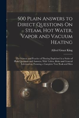 500 Plain Answers to Direct Questions On Steam, Hot Water, Vapor and Vacuum Heating