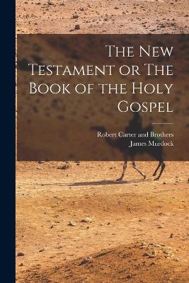 New Testament or The Book of the Holy Gospel