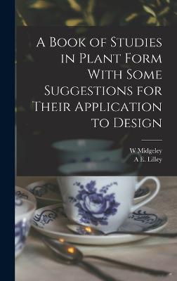 Book of Studies in Plant Form With Some Suggestions for Their Application to Design