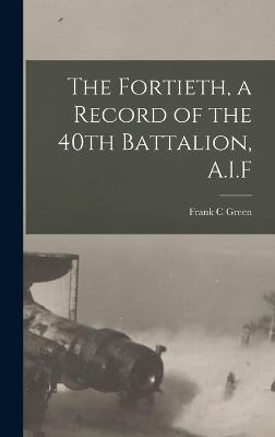 Fortieth, a Record of the 40th Battalion, A.I.F