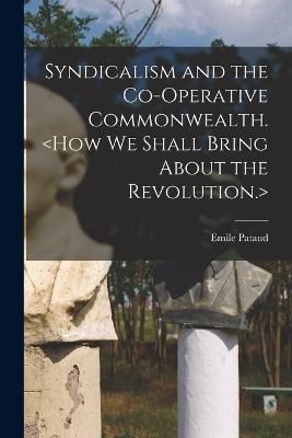 Syndicalism and the Co-operative Commonwealth.