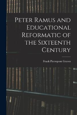 Peter Ramus and Educational Reformatic of the Sixteenth Century