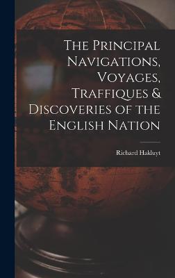 Principal Navigations, Voyages, Traffiques & Discoveries of the English Nation