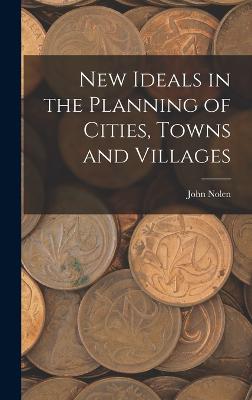 New Ideals in the Planning of Cities, Towns and Villages