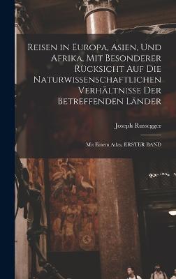 Reisen in Europa, Asien, Und Afrika, Mit Besonderer Ruecksicht Auf Die Naturwissenschaftlichen Verhaeltnisse Der Betreffenden Laender