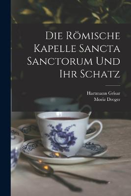 Die Roemische Kapelle Sancta Sanctorum Und Ihr Schatz