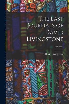 Last Journals of David Livingstone; Volume 1