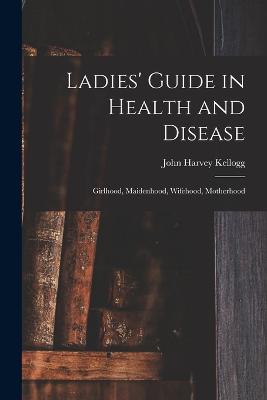 Ladies' Guide in Health and Disease