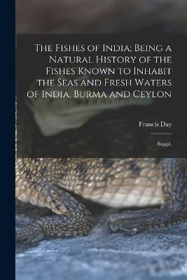 Fishes of India; Being a Natural History of the Fishes Known to Inhabit the Seas and Fresh Waters of India, Burma and Ceylon