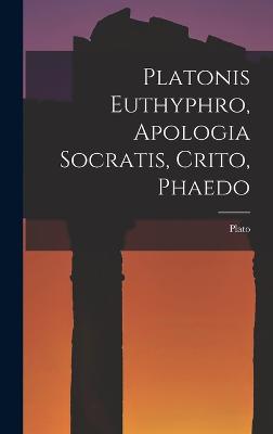 Platonis Euthyphro, Apologia Socratis, Crito, Phaedo