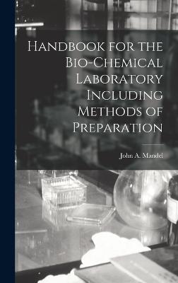 Handbook for the Bio-Chemical Laboratory Including Methods of Preparation