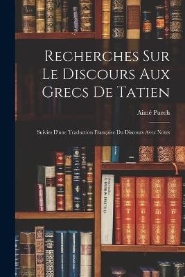 Recherches Sur Le Discours Aux Grecs De Tatien