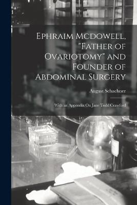 Ephraim Mcdowell, Father of Ovariotomy and Founder of Abdominal Surgery