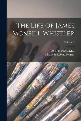 The Life of James Mcneill Whistler; Volume 1