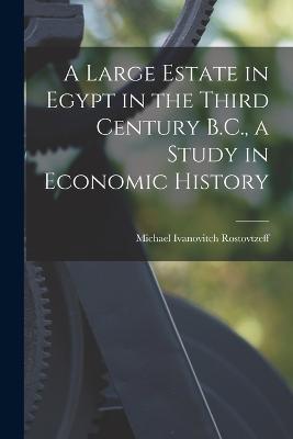 Large Estate in Egypt in the Third Century B.C., a Study in Economic History