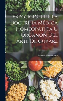 Exposicion De La Doctrina Medica Homeopatica U Organon Del Arte De Curar...