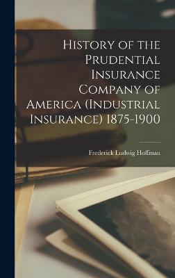 History of the Prudential Insurance Company of America (Industrial Insurance) 1875-1900