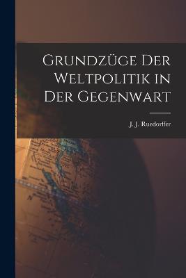 Grundzuge der Weltpolitik in der Gegenwart