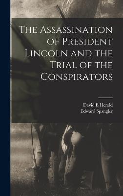 The Assassination of President Lincoln and the Trial of the Conspirators