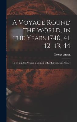 A Voyage Round the World, in the Years 1740, 41, 42, 43, 44