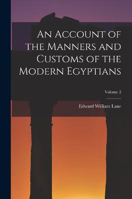 Account of the Manners and Customs of the Modern Egyptians; Volume 2