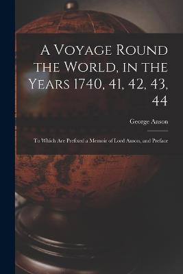 A Voyage Round the World, in the Years 1740, 41, 42, 43, 44