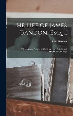 Life of James Gandon, Esq. ...