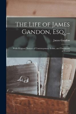 Life of James Gandon, Esq. ...