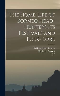 Home-Life of Borneo Head-Hunters Its Festivals and Folk- Lore