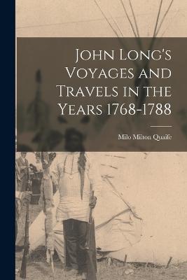 John Long's Voyages and Travels in the Years 1768-1788