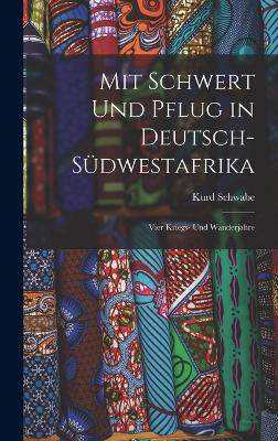 Mit Schwert Und Pflug in Deutsch-Suedwestafrika