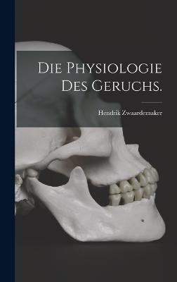 Die Physiologie des Geruchs.