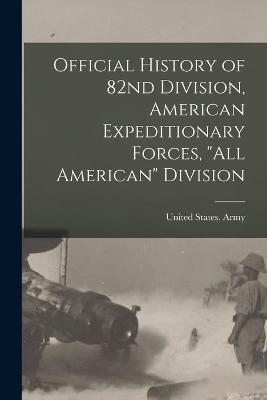 Official History of 82nd Division, American Expeditionary Forces, All American Division