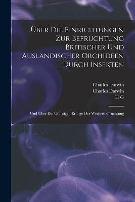 UEber die Einrichtungen zur Befruchtung Britischer und auslaendischer Orchideen durch Insekten