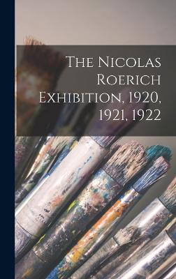 The Nicolas Roerich Exhibition, 1920, 1921, 1922