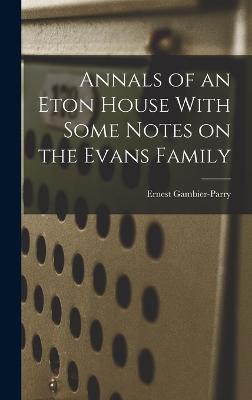 Annals of an Eton House With Some Notes on the Evans Family