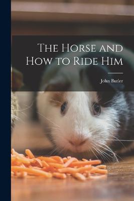 Horse and How to Ride Him