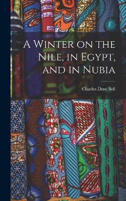 Winter on the Nile, in Egypt, and in Nubia