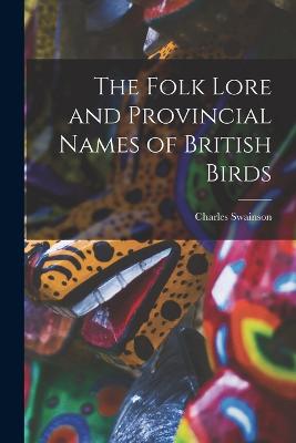 Folk Lore and Provincial Names of British Birds