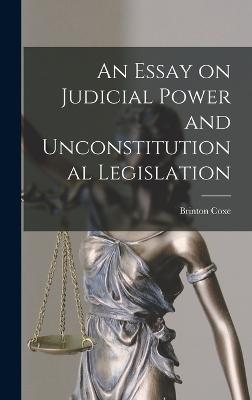 Essay on Judicial Power and Unconstitutional Legislation