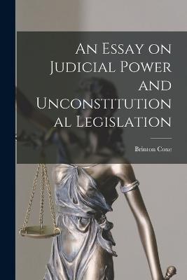 Essay on Judicial Power and Unconstitutional Legislation