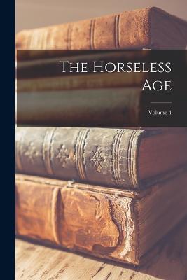 Horseless Age; Volume 4