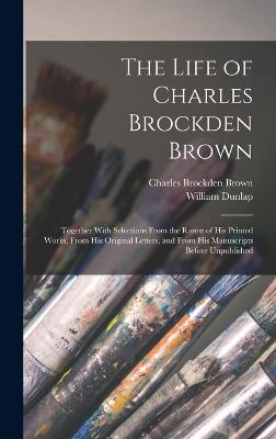 The Life of Charles Brockden Brown