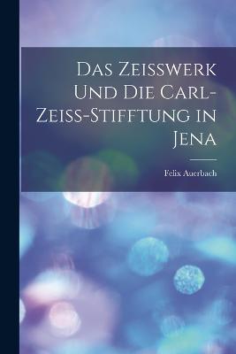 Das Zeisswerk Und Die Carl-Zeiss-Stifftung in Jena