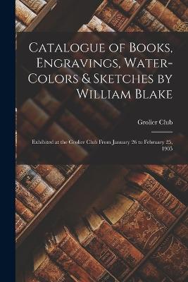 Catalogue of Books, Engravings, Water-Colors & Sketches by William Blake