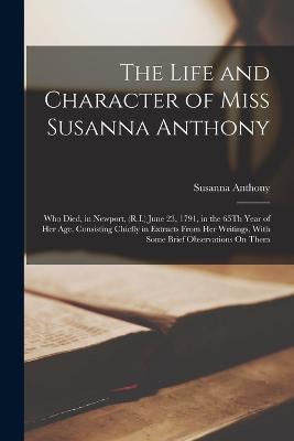 Life and Character of Miss Susanna Anthony