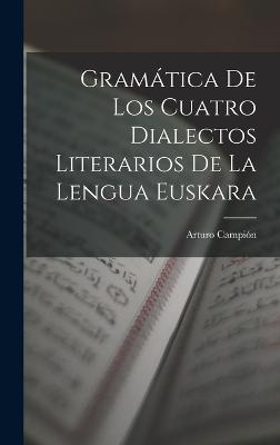 Gramatica De Los Cuatro Dialectos Literarios De La Lengua Euskara