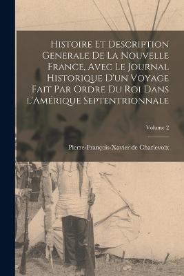 Histoire et description generale de la Nouvelle France, avec le journal historique d'un voyage fait par ordre du roi dans l'Amerique septentrionnale; Volume 2